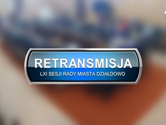 Retransmisja LXI Sesji Rady Miasta Działdowo