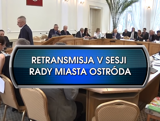 RETRANSMISJA V SESJI RADY MIASTA OSTRÓDA Z DNIA 16.01.2019