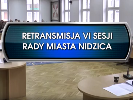 RETRANSMISJA VI SESJI RADY MIASTA NIDZICA Z DNIA 31.01.2019