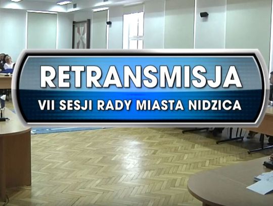 RETRANSMISJA VII SESJI RADY MIASTA NIDZICA Z DNIA 28.02.2019