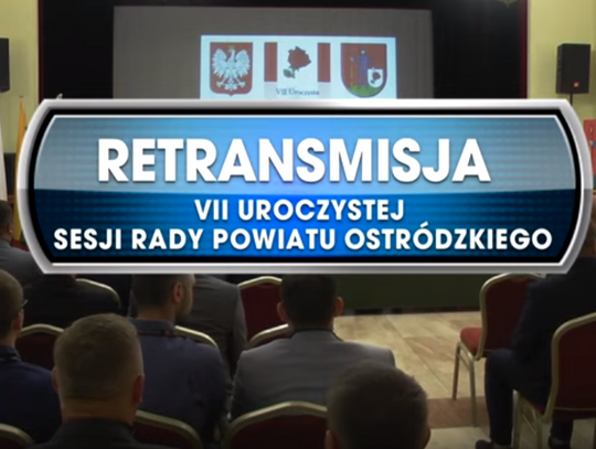 RETRANSMISJA VII SESJI RADY POWIATU OSTRÓDZKIEGO Z DNIA 05.07.2019