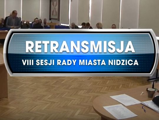 RETRANSMISJA VIII SESJI RADY MIASTA NIDZICA Z DNIA 28.03.2019