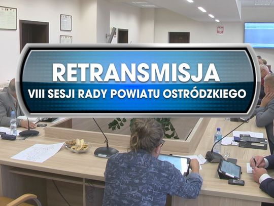 RETRANSMISJA VIII SESJI RADY POWIATU OSTRÓDZKIEGO Z DNIA 13.09.2019r.