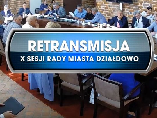 RETRANSMISJA X SESJI RADY MIASTA DZIAŁDOWO Z DNIA 05.09.2019