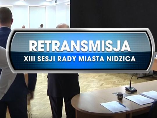 RETRANSMISJA XIII SESJI RADY MIASTA NIDZICA Z DNIA 22.08.2019