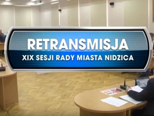 RETRANSMISJA XIX SESJI RADY MIASTA NIDZICA  Z DNIA 28.11.2019