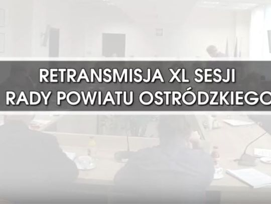 RETRANSMISJA XL SESJI RADY POWIATU OSTRÓDZKIEGO Z DNIA 30.10.2018