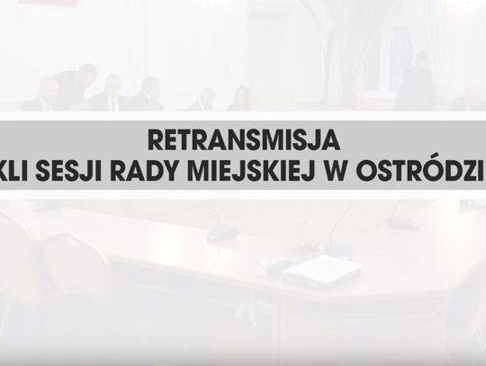 RETRANSMISJA XLI SESJI RADY MIEJSKIEJ W OSTRÓDZIE