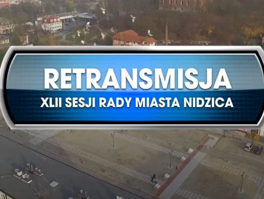 RETRANSMISJA XLII SESJI MIASTA NIDZICA Z DNIA 12.07.2021