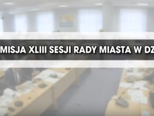 RETRANSMISJA XLIII SESJI RADY MIASTA DZIAŁDOWO