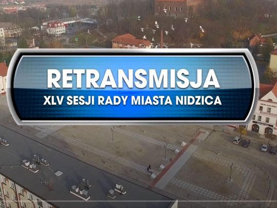 RETRANSMISJA XLV SESJI RADY MIASTA NIDZICA Z DNIA 23.09.2021