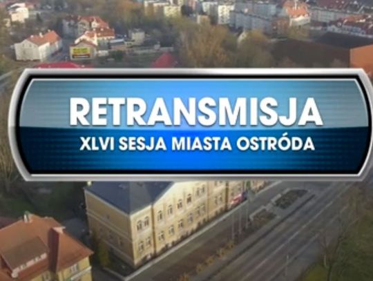 RETRANSMISJA XLVI SESJI RADY MIASTA OSTRÓDA Z DNIA 07.07.2021