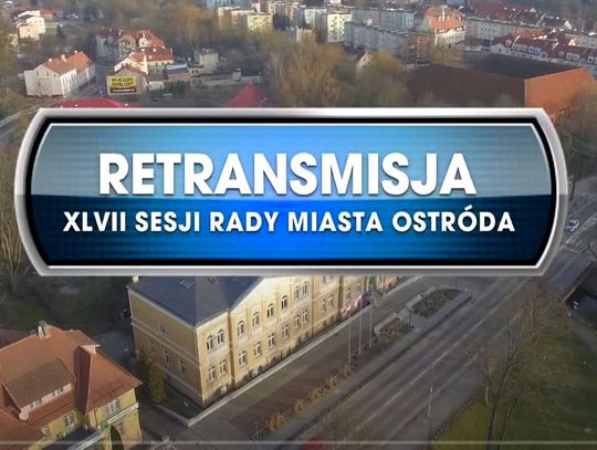 RETRANSMISJA XLVII SESJI RADY MIASTA OSTRÓDA Z DNIA 22.09.2021