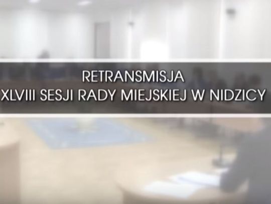 RETRANSMISJA XLVIII SESJI RADY MIEJSKIEJ W NIDZICY Z DNIA 25.01.2018