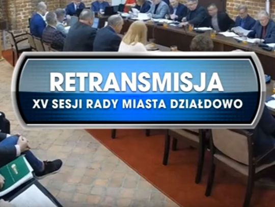 RETRANSMISJA XV SESJI RADY MIASTA DZIAŁDOWO 27.01.2020