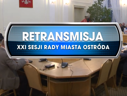 RETRANSMISJA XXI SESJI RADY MIASTA OSTRÓDA Z DNIA 06.11. 2019