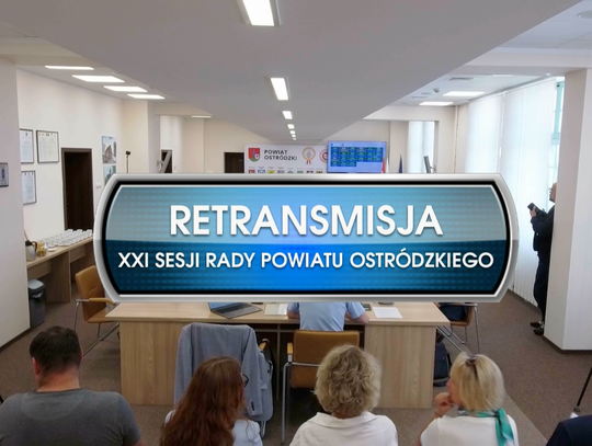 RETRANSMISJA XXI SESJI RADY POWIATU OSTRÓDZKIEGO