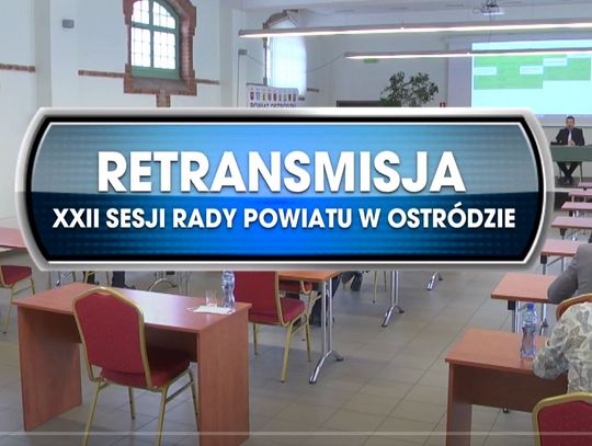 RETRANSMISJA XXII SESJI POWIATU OSTRÓDZKIEGO Z DNIA 30.09.2021