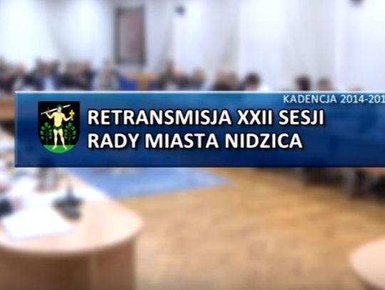 RETRANSMISJA XXII SESJI RADY MIASTA NIDZICA 