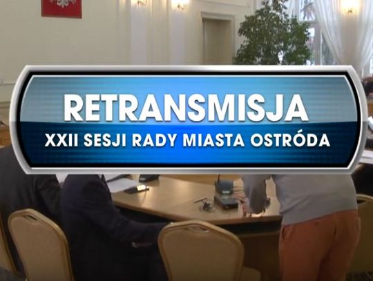 RETRANSMISJA XXII SESJI RADY MIASTA OSTRÓDA Z DNIA 29.11.2019