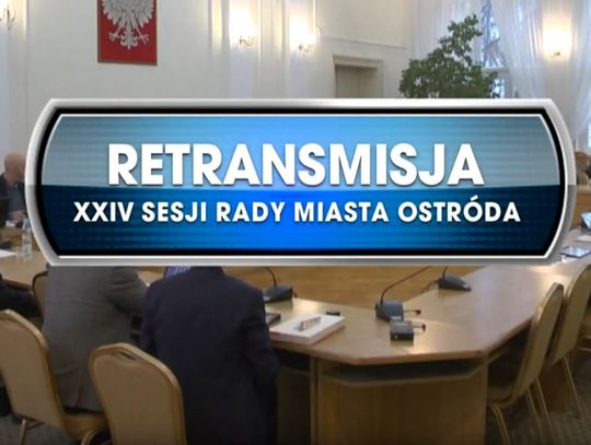 RETRANSMISJA XXIV SESJI RADY MIASTA OSTRÓDA Z DNIA 27. 01. 2020