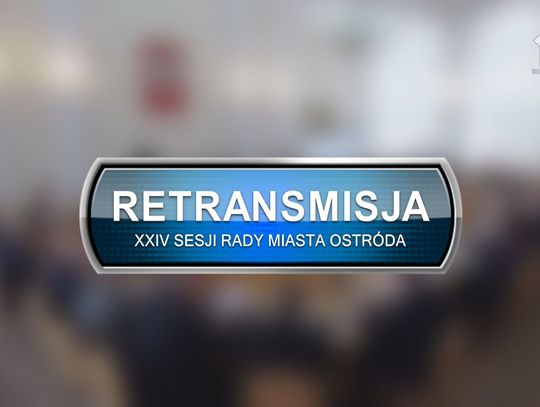 Retransmisja XXIV Sesji Rady Miasta w Ostródzie z dnia 11.02.2026