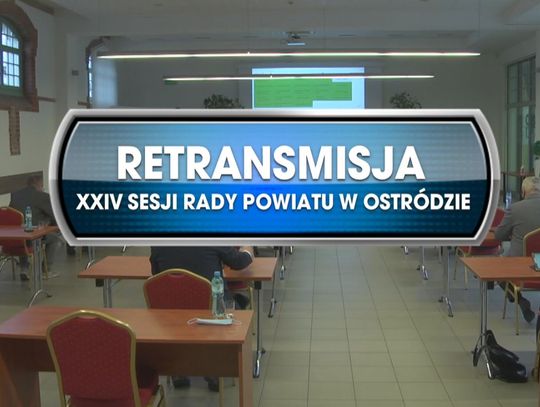 RETRANSMISJA XXIV SESJI RADY POWIATU W OSTRÓDZIE Z DNIA 29.11. 2021