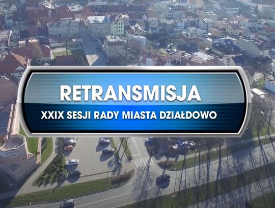 Retransmisja XXIX Sesja Rady Miasta Działdowo z dnia 20.05.2021