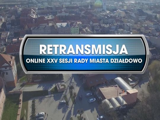 RETRANSMISJA XXV SESJI RADY MIASTA DZIAŁDOWO Z DNIA 30.12.2020