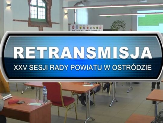 RETRANSMISJA XXV SESJI RADY POWIATU W OSTRÓDZIE Z DNIA 29.12.2021