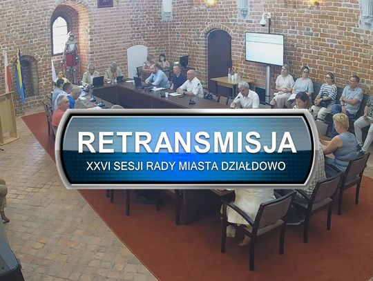 Retransmisja XXVI Sesji Rady Miasta Działdowo z dnia 29.06.2026