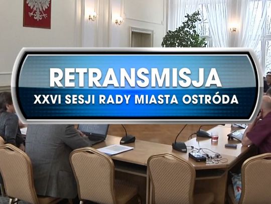 RETRANSMISJA XXVI SESJI RADY MIASTA OSTRÓDA Z DNIA 27.02.2020