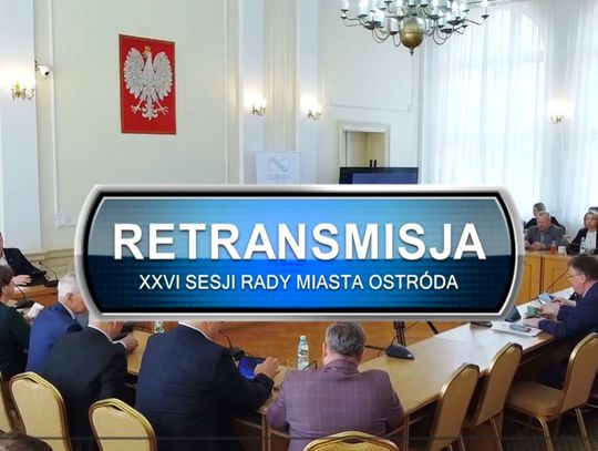 Retransmisja XXVI Sesji Rady Miasta w Ostródzie z dnia 25.03.2026