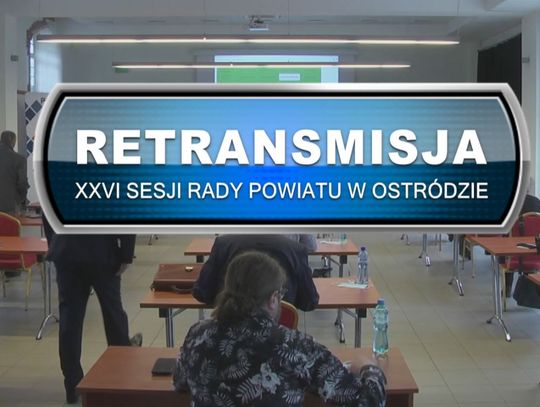 Retransmisja XXVI Sesji Rady Powiatu w Ostródzie z dnia 10.02.2022