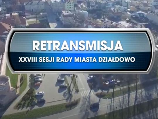 Retransmisja XXVIII Sesji Rady Miasta Działdowo  z dnia 30.04.2021