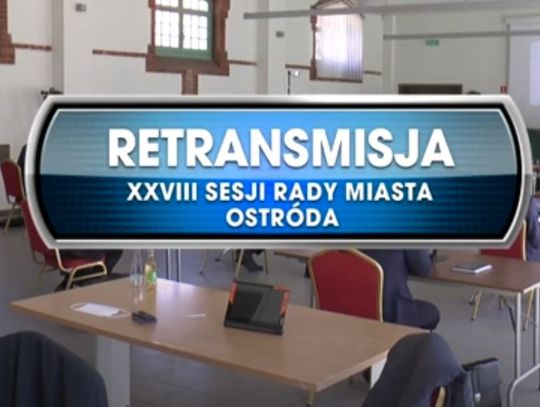 RETRANSMISJA XXVIII SESJI RADY MIASTA OSTRÓDA Z DNIA 20.05.2020