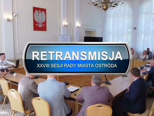 Retransmisja XXVIII Sesji Rady Miasta w Ostródzie z dnia 27.05.2026