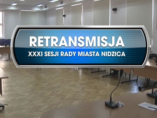 RETRANSMISJA XXXI SESJI RADY MIASTA NIDZICA