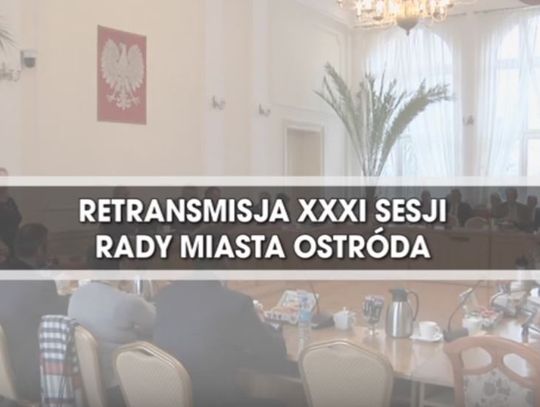 RETRANSMISJA XXXI SESJI RADY MIASTA OSTRÓDA 