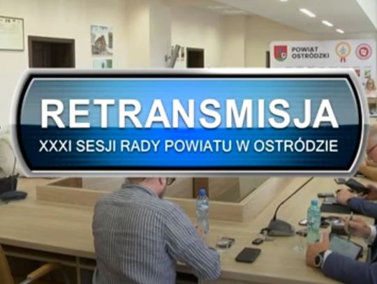 RETRANSMISJA XXXI SESJI RADY POWIATU W OSTRÓDZIE Z DNIA 07.09 2022