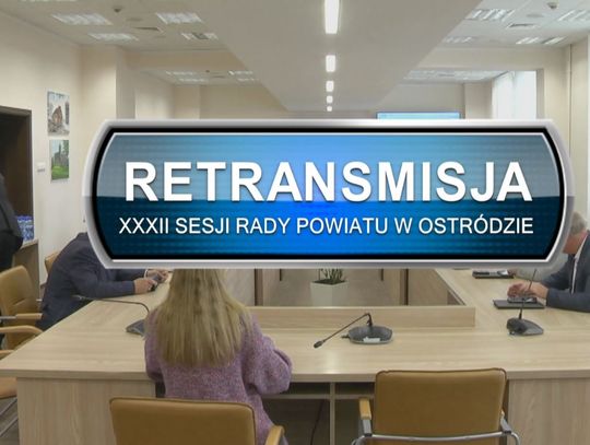 RETRANSMISJA XXXII SESJI RADY POWIATU W OSTRÓDZIE Z DNIA 05.10.2022