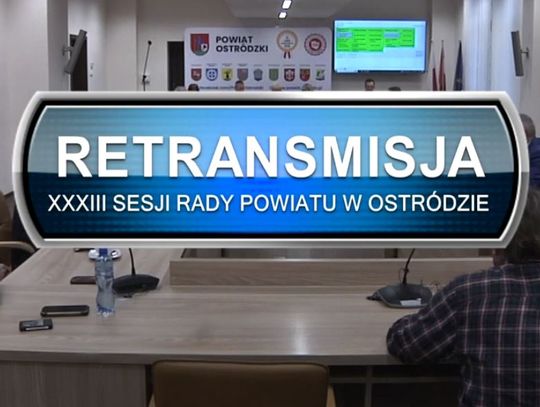 RETRANSMISJA XXXIII SESJI RADY POWIATU W OSTRÓDZIE Z DNIA 29.11.2022