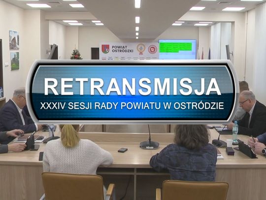 RETRANSMISJA XXXIV SESJI RADY POWIATU W OSTRÓDZIE Z DNIA 29.12.2022