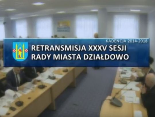 RETRANSMISJA XXXV SESJI RADY MIASTA DZIAŁDOWO Z DNIA 26.10.2017 