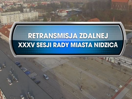 RETRANSMISJA XXXV SESJI RADY MIASTA NIDZICA ONLINE Z DNIA 29.01.2021