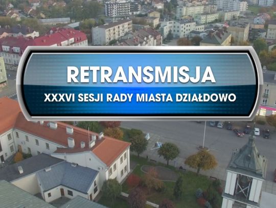 Retransmisja XXXVI Sesji Rady Miasta Działdowo z dnia 14.12.2021