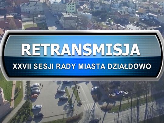 RETRANSMISJA XXXVII SESJI RADY MIASTA DZIAŁDOWO Z DNIA 29.12.2021