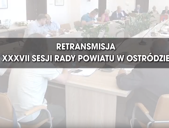 RETRANSMISJA XXXVII SESJI RADY POWIATU W OSTRÓDZIE