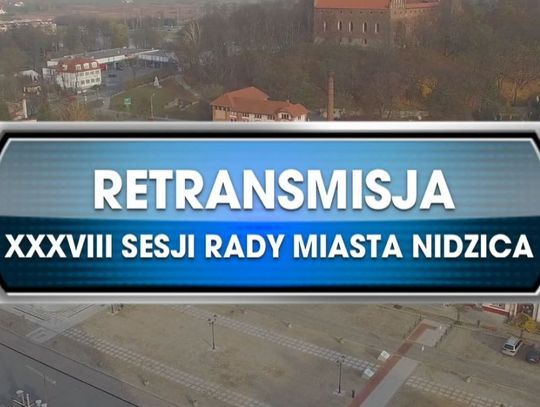 RETRANSMISJA XXXVIII SESJI RADY MIASTA NIDZICA Z DNIA 29.04.2021