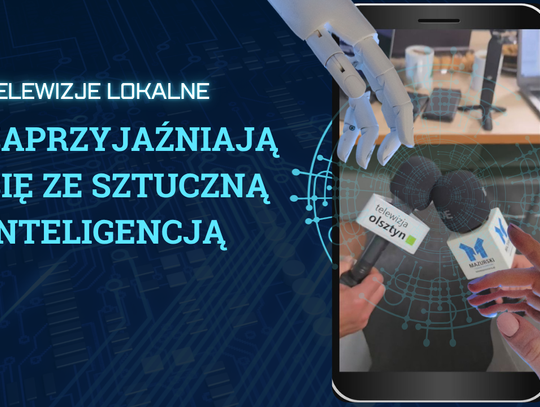 TELEWIZJE LOKALNE ZAPRZYJAŹNIAJĄ SIĘ ZE SZTUCZNĄ INTELIGENCJĄ